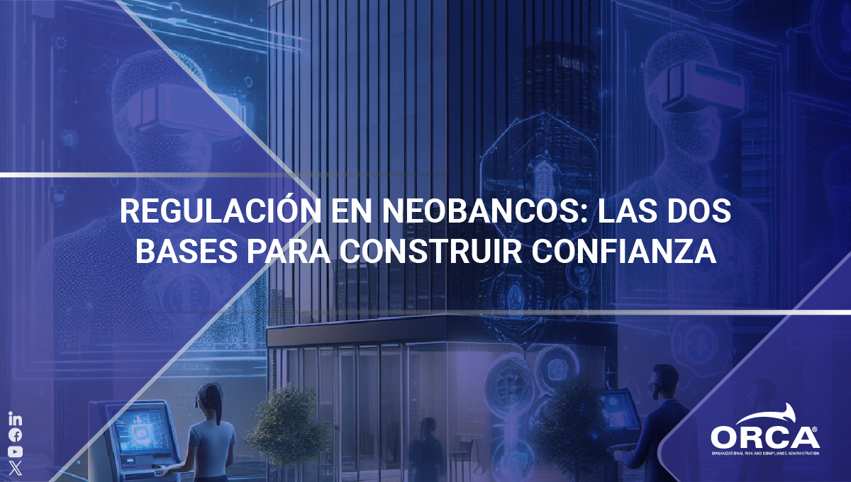 Conoce todo sobre la regulación en neobancos y las dos bases que requieren para construir confianza