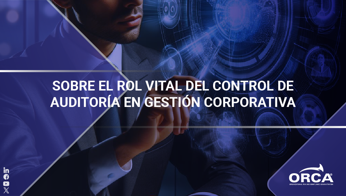 Conoce más sobre el rol vital del control de auditoría en la gestión corporativa