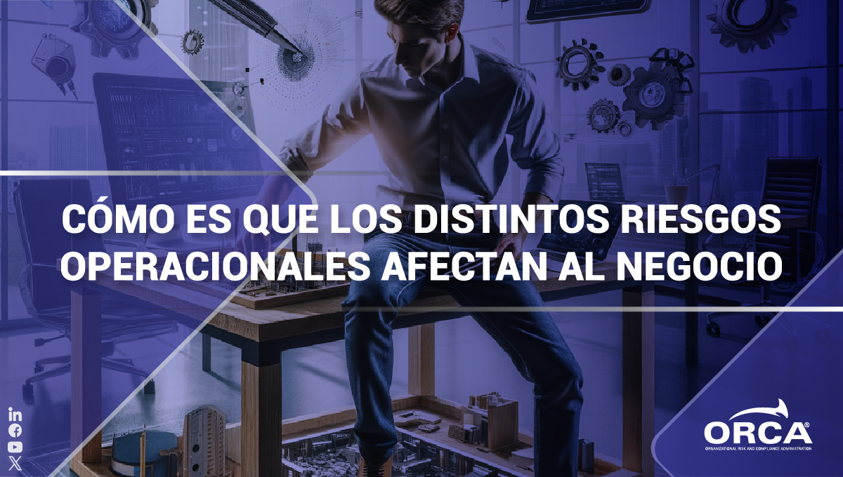 Descubre cómo los distintos riesgos operacionales afectan al negocio en este blog post.
