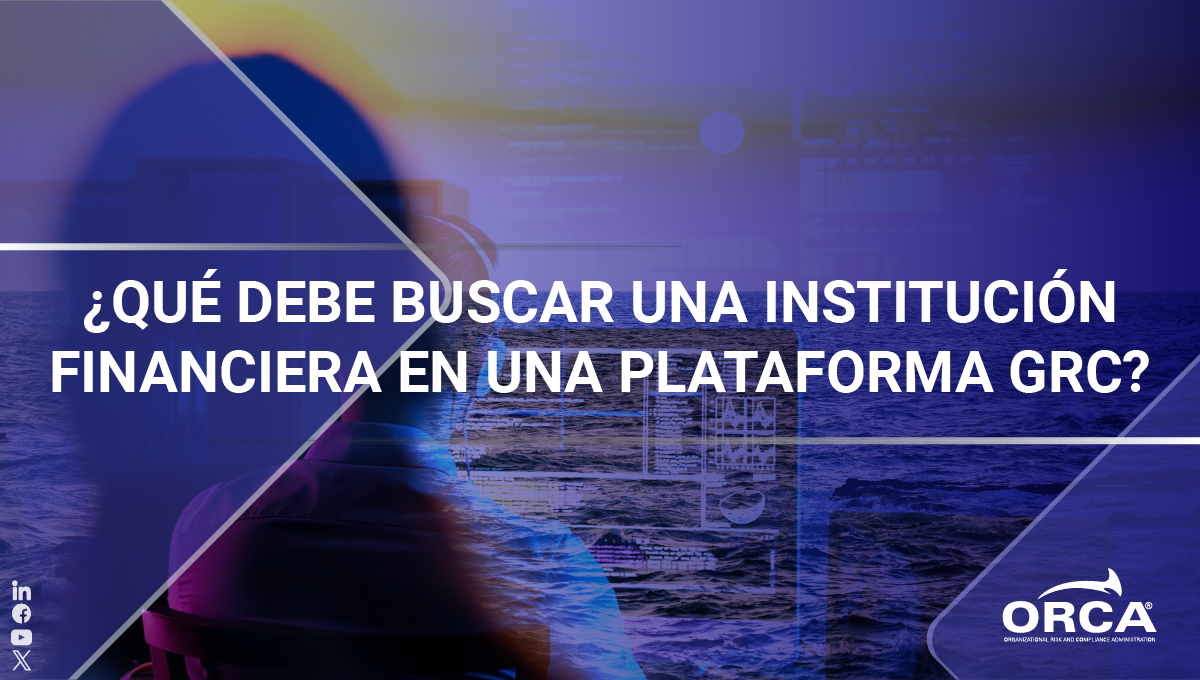 Descubre qué debe buscar una institución financiera en una plataforma GRC SaaS 