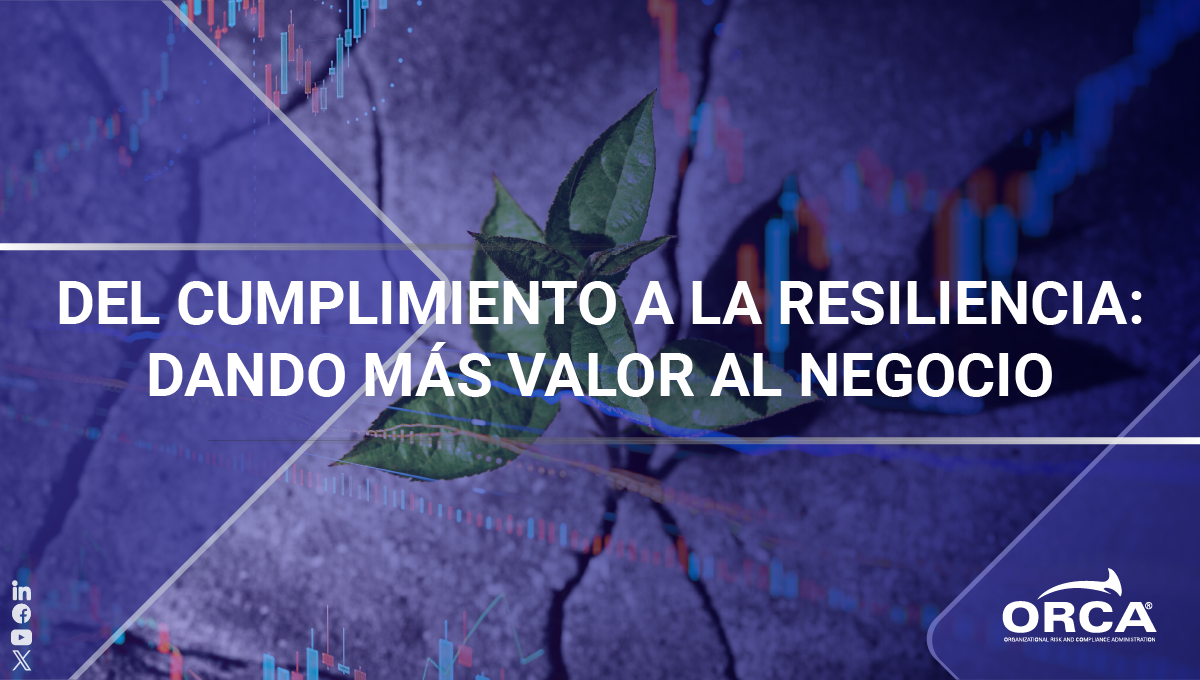 Descubre la relación entre cumplimiento normativo y resiliencia organizacional para dar más valor al negocio