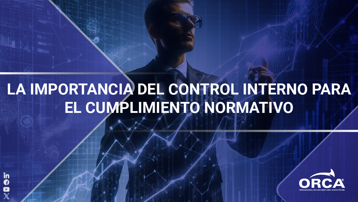 Descubre la importancia del control interno para el cumplimiento normativo