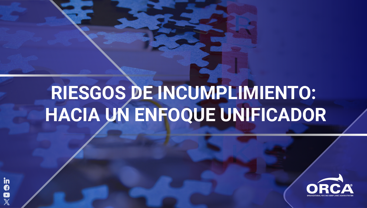Aborda el cumplimiento normativo como siempre debió haber sido visto: desde un enfoque unificador de riesgos, como los riesgos de incumplimiento que son