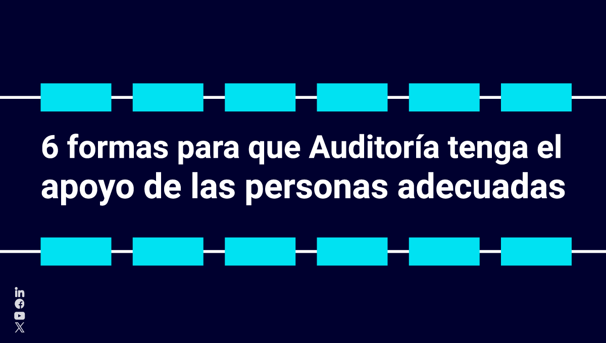 Conoce 6 formas en las que el área de Auditoría puede ganarse el apoyo de los stakeholders adecuados