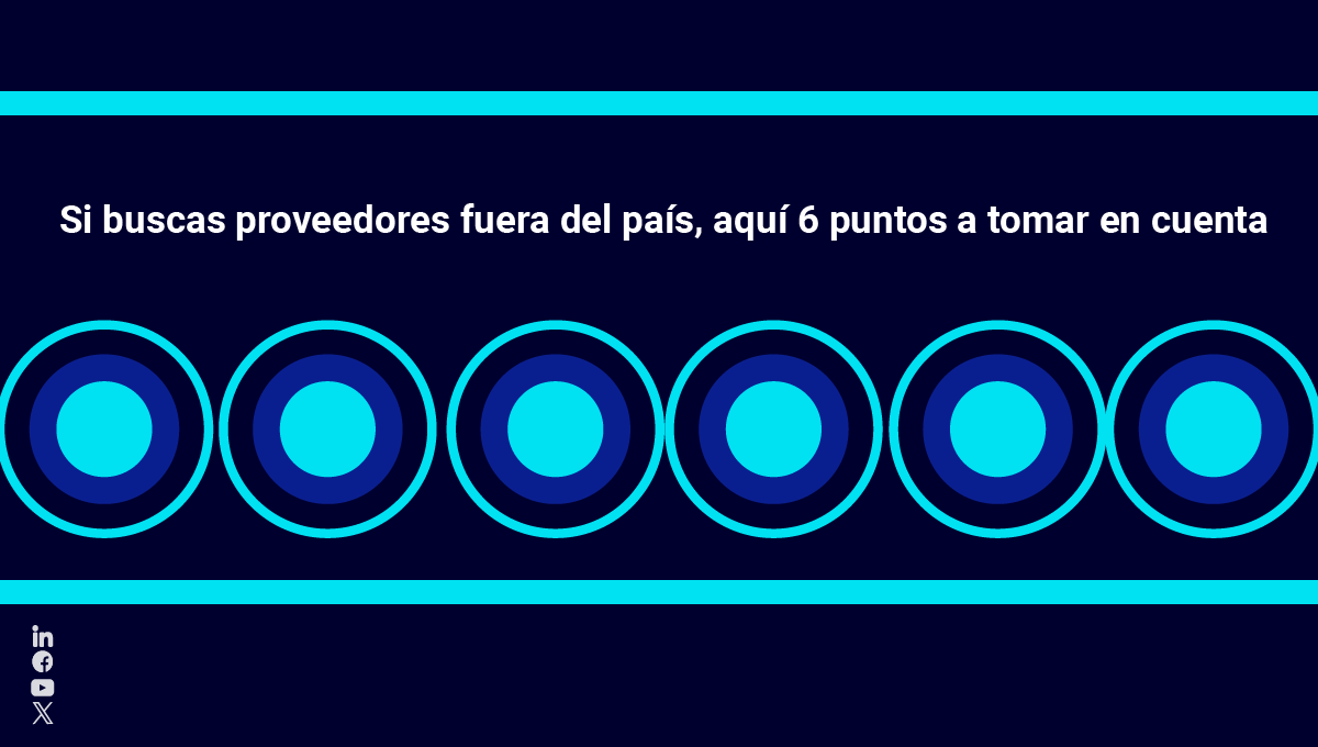 Si estás buscando proveedores fuera del país, considera estos 6 puntos al momento de elegir